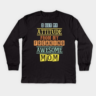 I get my attitude from my mom 3 Kids Long Sleeve T-Shirt